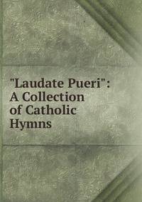 "Laudate Pueri": A Collection of Catholic Hymns