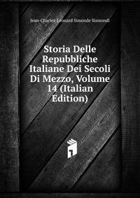 Storia Delle Repubbliche Italiane Dei Secoli Di Mezzo, Volume 14 (Italian Edition)