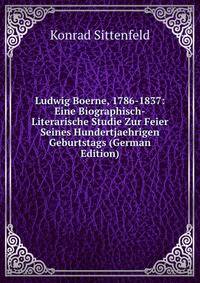 Ludwig Boerne, 1786-1837: Eine Biographisch-Literarische Studie Zur Feier Seines Hundertjaehrigen Geburtstags (German Edition)