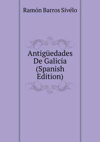 Antiguedades De Galicia (Spanish Edition)
