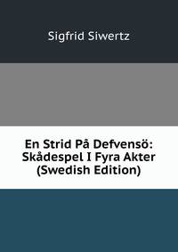 En Strid Pa Defvenso: Skadespel I Fyra Akter (Swedish Edition)