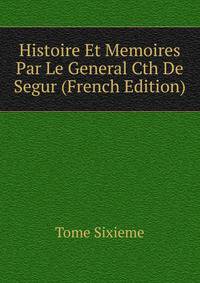 Histoire Et Memoires Par Le General Cth De Segur (French Edition)