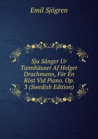 Sju Sanger Ur Tannhauser Af Holger Drachmann, For En Rost Vid Piano. Op. 3 (Swedish Edition)