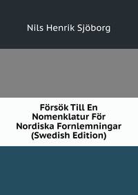Forsok Till En Nomenklatur For Nordiska Fornlemningar (Swedish Edition)