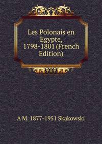 Les Polonais en Egypte, 1798-1801 (French Edition)