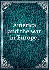 America and the war in Europe;