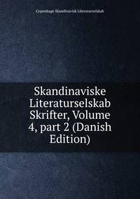 Skandinaviske Literaturselskab Skrifter, Volume 4, part 2 (Danish Edition)