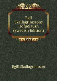 Egil Skallagrimssons Hofu?lausn (Swedish Edition)