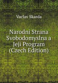 Narodni Strana Svobodomyslna a Jeji Program (Czech Edition)