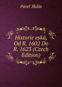 Historie eska, Od R. 1602 Do R. 1623 (Czech Edition)