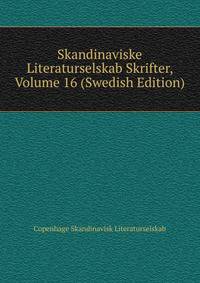 Skandinaviske Literaturselskab Skrifter, Volume 16 (Swedish Edition)