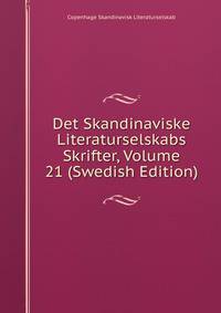 Det Skandinaviske Literaturselskabs Skrifter, Volume 21 (Swedish Edition)