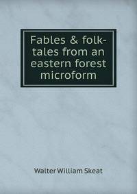 Fables &amp; folk-tales from an eastern forest microform