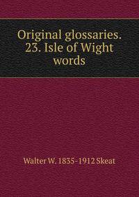 Original glossaries. 23. Isle of Wight words