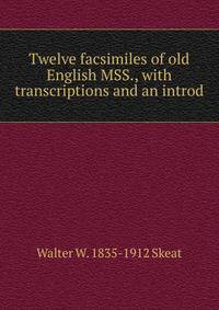 Twelve facsimiles of old English MSS., with transcriptions and an introd