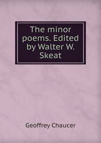 The minor poems. Edited by Walter W. Skeat