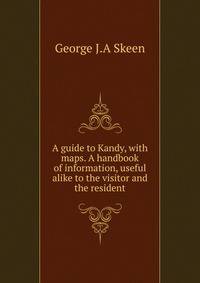 A guide to Kandy, with maps. A handbook of information, useful alike to the visitor and the resident