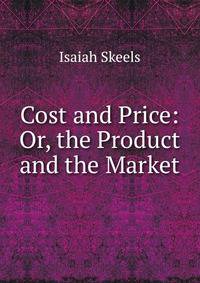 Cost and Price: Or, the Product and the Market