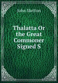 Thalatta Or the Great Commoner Signed S