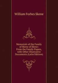 Memorials of the Family of Skene of Skene: From the Family Papers, with Other Illustrative Documents (Latin Edition)