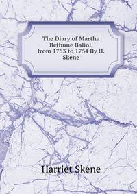 The Diary of Martha Bethune Baliol, from 1753 to 1754 By H. Skene.