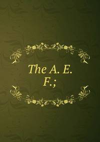 The A. E. F.;