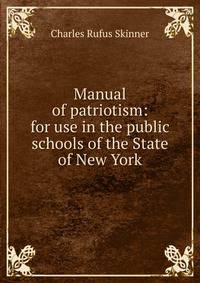 Manual of patriotism: for use in the public schools of the State of New York