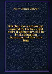 Selections for memorizing: required for the first eight years of elementary schools by the Education Department of New York State