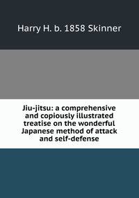 Jiu-jitsu: a comprehensive and copiously illustrated treatise on the wonderful Japanese method of attack and self-defense