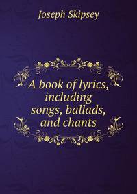 A book of lyrics, including songs, ballads, and chants