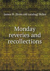Monday reveries and recollections
