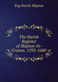 The Parish Register of Skipton-In-Craven. 1592-1680