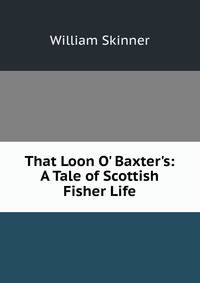That Loon O' Baxter's: A Tale of Scottish Fisher Life
