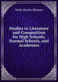 Studies in Literature and Composition for High Schools, Normal Schools, and Academies