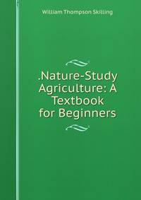 .Nature-Study Agriculture: A Textbook for Beginners