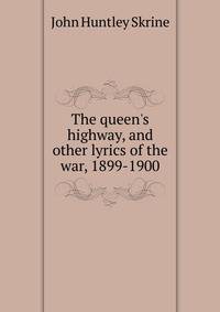 The queen's highway, and other lyrics of the war, 1899-1900