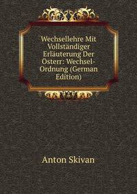 Wechsellehre Mit Vollstandiger Erlauterung Der Osterr: Wechsel-Ordnung (German Edition)