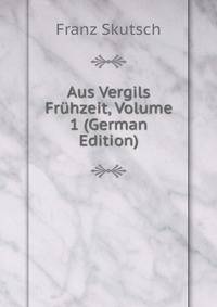 Aus Vergils Fruhzeit, Volume 1 (German Edition)