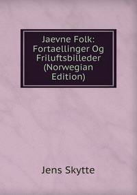 Jaevne Folk: Fortaellinger Og Friluftsbilleder (Norwegian Edition)