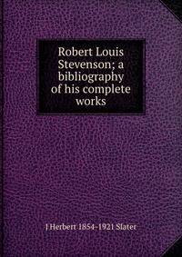 Robert Louis Stevenson; a bibliography of his complete works