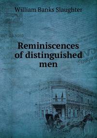 Reminiscences of distinguished men