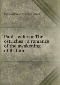 Paul's wife: or The ostriches : a romance of the awakening of Britain