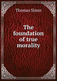The foundation of true morality