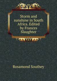 Storm and sunshine in South Africa. Edited by Frances Slaughter