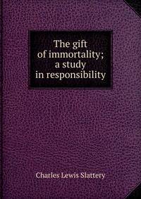The gift of immortality; a study in responsibility