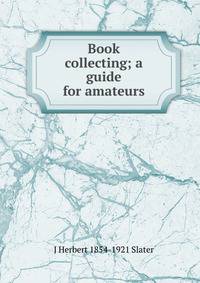 Book collecting; a guide for amateurs