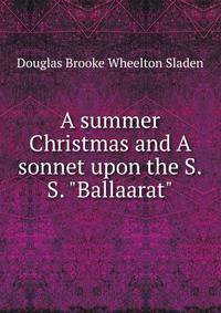 A summer Christmas and A sonnet upon the S.S. "Ballaarat"