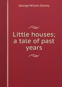 Little houses; a tale of past years