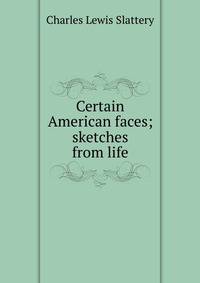 Certain American faces; sketches from life