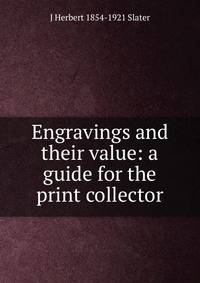Engravings and their value: a guide for the print collector